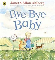 Bye Bye Baby - A Sad Story with a Happy Ending (Ahlberg Allan)(Paperback / softback)