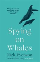 Spying on Whales - The Past, Present and Future of the World's Largest Animals (Pyenson Nicholas)(Paperback / softback)