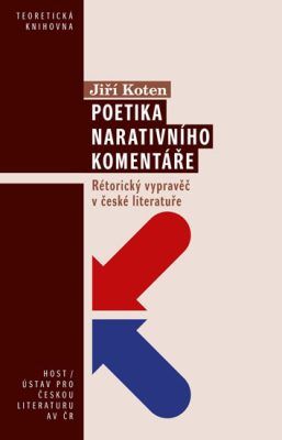 Poetika narativního komentáře - Rétorický vypravěč v české literatuře - Koten Jiří