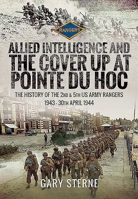 Allied Intelligence and the Cover Up at Pointe Du Hoc - The History of the 2nd & 5th US Army Rangers, 1943 - 30th April 1944 (Sterne Gary)(Pevná vazba)
