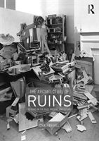 Architecture of Ruins - Designs on the Past, Present and Future (Hill Jonathan (The Bartlett School of Architecture University College London UK))(Paperback / softback)