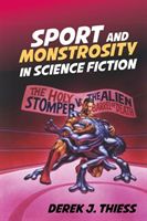Sport and Monstrosity in Science Fiction (Thiess Derek J.)(Pevná vazba)