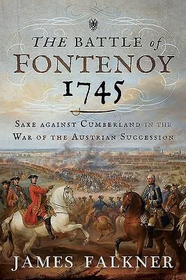Battle of Fontenoy 1745 - Saxe against Cumberland in the War of the Austrian Succession (Falkner James)(Pevná vazba)