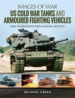US Cold War Tanks and Armoured Fighting Vehicles - Rare Photographs from Wartime Archives (Michael Green)(Paperback / softback)