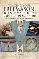 Freemasons, Friendly Societies and Trade Unions - A Guide for Family Historians (Weinbren Daniel)(Pevná vazba)