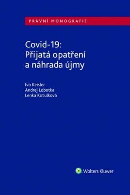 Covid-19: Přijatá opatření a náhrada újmy - Keisler Ivo, Lobotka Andre, Kotulková Lenka