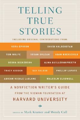 Telling True Stories: A Nonfiction Writers' Guide from the Nieman Foundation at Harvard University (Kramer Mark)(Paperback)