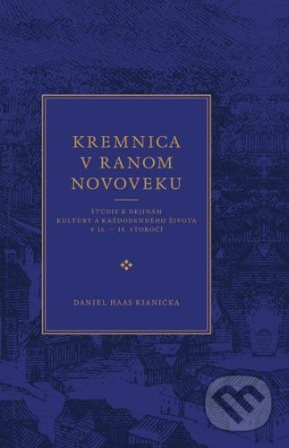 Kremnica v ranom novoveku - Daniel Haas Kiani