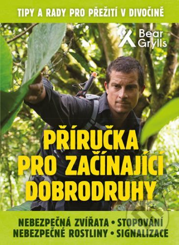 Příručka pro začínající dobrodruhy 2 - Bear Grylls