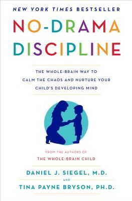 No-Drama Discipline: The Whole-Brain Way to Calm the Chaos and Nurture Your Child's Developing Mind (Siegel Daniel J.)(Pevná vazba)