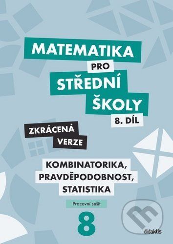 Matematika pro střední školy 8.díl Zkrácená verze - Martina Květoňová, Ivana Janů, Hana Lukšová