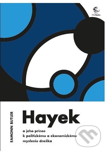 Hayek a jeho prínos k politickému a ekonomickému mysleniu dneška - Eamonn Butler