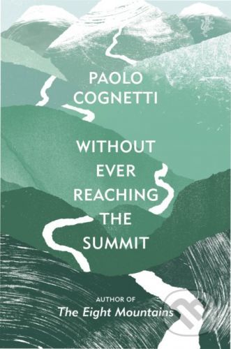 Without Ever Reaching the Summit - Paolo Cognetti