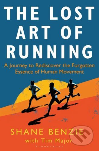 The Lost Art of Running - Shane Benzie, Tim Major