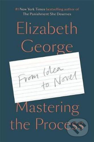 Mastering the Process : From Idea to Novel - Elizabeth George