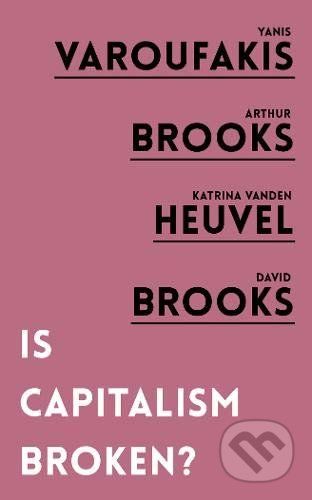 Is Capitalism Broken? - Yanis Varoufakis, Arthur Brooks, Katrina Vanden Heuvel, David Brooks