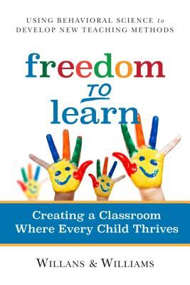 Freedom to Learn: Creating a Classroom Where Every Child Thrives (Willans Art)(Paperback)