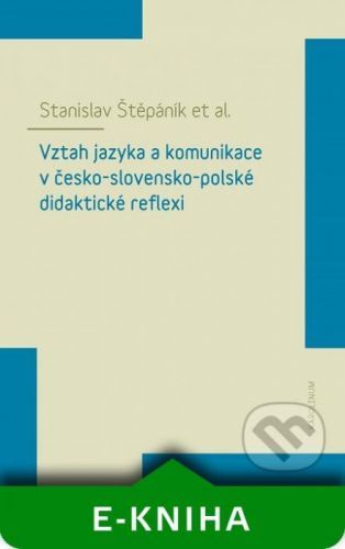 Vztah jazyka a komunikace v česko-slovensko-polské didaktické reflexi - Stanislav Štěpáník
