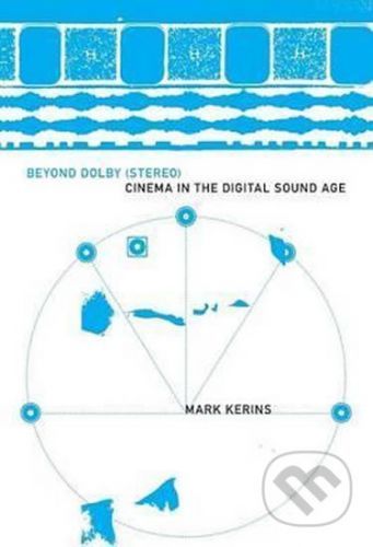 Beyond Dolby (Stereo): Cinema in the Digital Sound Age - Mark Kerins