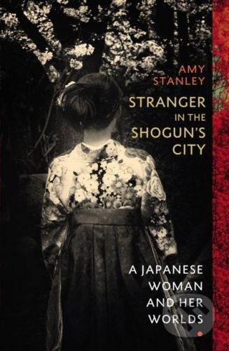 Stranger in the Shogun's City - Amy Stanley