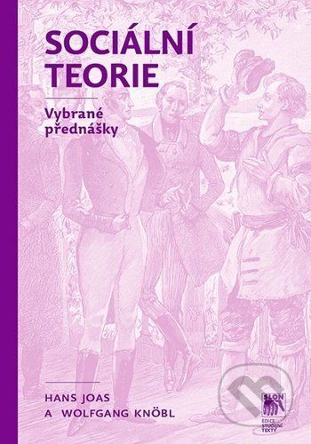 Sociální teorie - Hans Joas, Wolfgang Knöbl