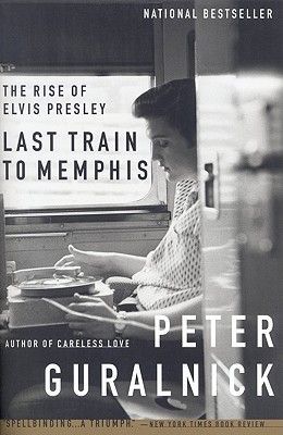 Last Train to Memphis: The Rise of Elvis Presley (Guralnick Peter)(Paperback)