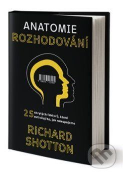 Anatomie rozhodování - Richard Shotton