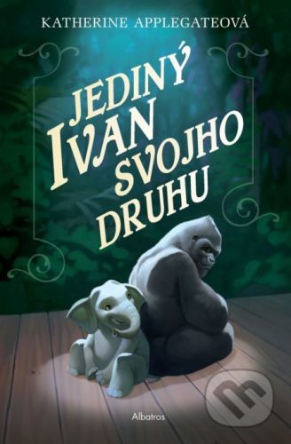 Jediný Ivan svojho druhu - Katherine Applegate