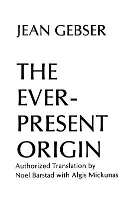 Ever Present Origin - Part One: Foundations Of The Aperspectival World (Gebser Jean)(Paperback)