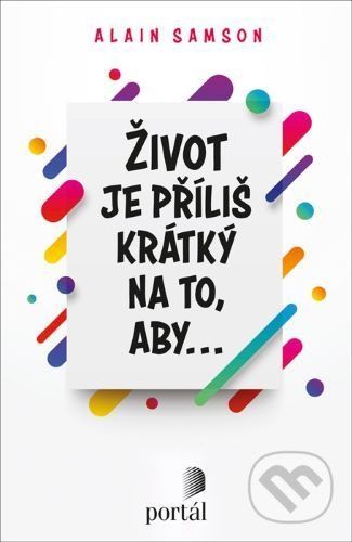 Život je příliš krátký na to, aby... - Alain Samson