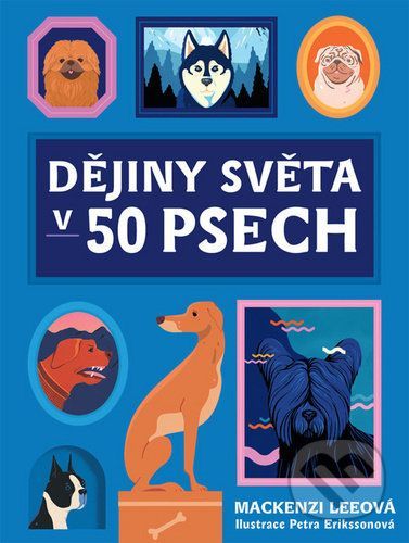Dějiny světa v 50 psech - Mackenzi Lee, Petra Eriksson (Ilustrátor)