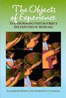 Objects of Experience - Transforming Visitor-Object Encounters in Museums (Wood Elizabeth)(Paperback)