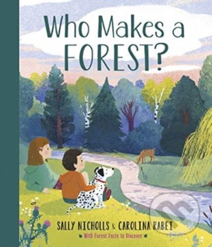 Who Makes a Forest? - Sally Nicholls, Carolina Rabei (ilustrácie)