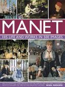 Manet: His Life and Work in 500 Images - An Illustrated Exploration of the Artist, His Life and Context, with a Gallery of 300 of His Greatest Works (Rodgers Nigel)(Pevná vazba)