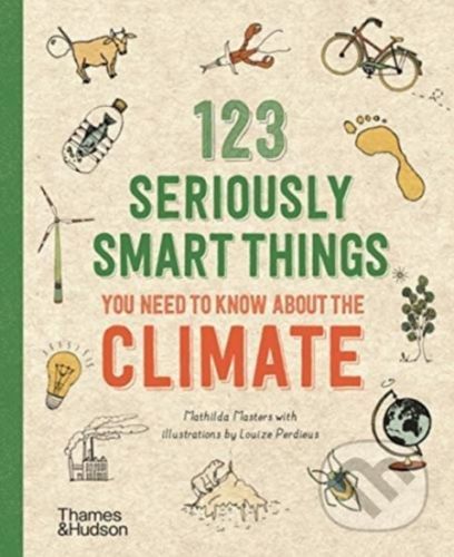 123 Seriously Smart Things You Need To Know About The Climate - Mathilda Masters, Louize Perdieus (ilustrácie)