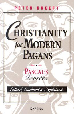 Christianity for Modern Pagans: PASCAL's Pensees Edited, Outlined, and Explained (Kreeft Peter)(Paperback)