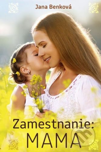 Zamestnanie: Mama - Jana Benková