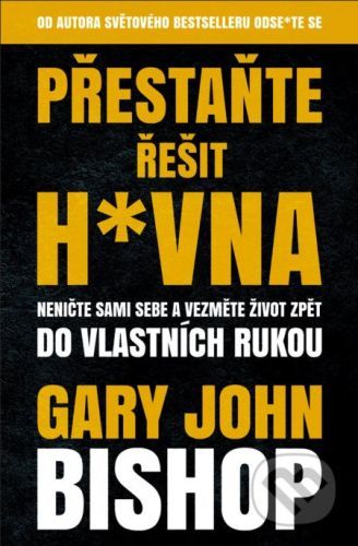 Přestaňte řešit h*vna - John Gary Bishop