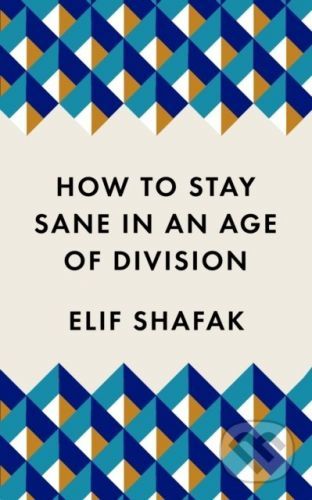 How to Stay Sane in an Age of Division - Elif Shafak