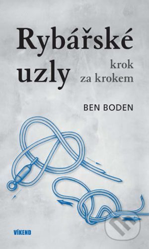 Rybářské uzly krok za krokem - Ben Boden