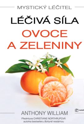 Mystický léčitel: Léčivá síla ovoce a zeleniny - Anthony William - e-kniha