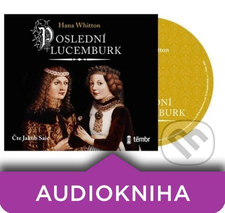 Poslední Lucemburk (audiokniha) - Hana Whitton