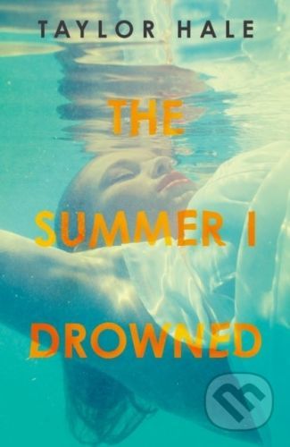 The Summer I Drowned - Taylor Hale