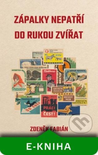 Zápalky nepatří do rukou zvířat - Zdenek Fabian