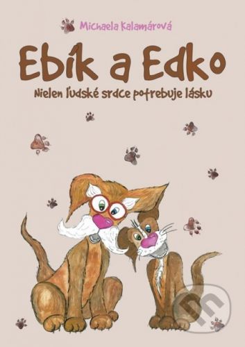 Ebík a Edko: Nielen ľudské srdce potrebuje lásku - Michaela Kalamárová