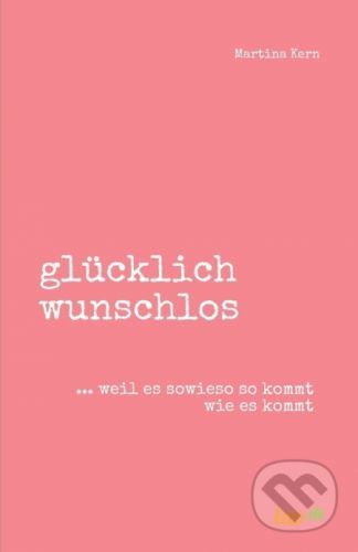 Glücklich Wunschlos - Martina Kern