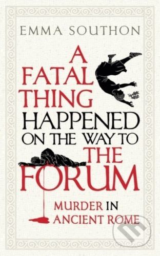 A Fatal Thing Happened on the Way to the Forum - Emma Southon