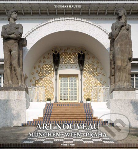 Art Nouveau - Munchen, Wien, Praha - Thomas Hauffe