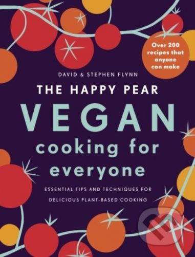 The Happy Pear: Vegan Cooking for Everyone - David Flynn, Stephen Flynn