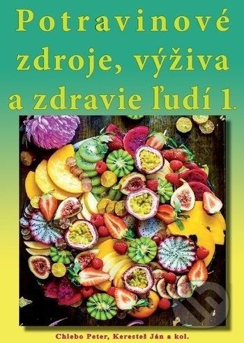 Potravinové zdroje, výživa a zdravie ľudí - Peter Chlebo, Ján Keresteš a kolektív